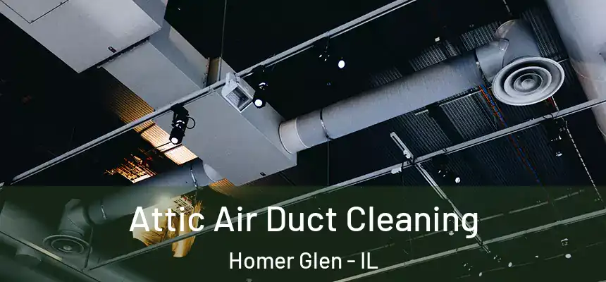 Attic Air Duct Cleaning Homer Glen - IL