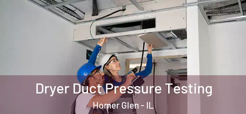  Dryer Duct Pressure Testing Homer Glen - IL