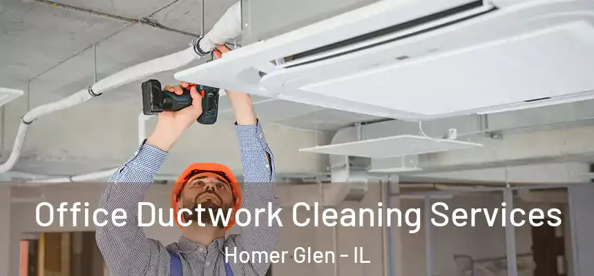  Office Ductwork Cleaning Services Homer Glen - IL